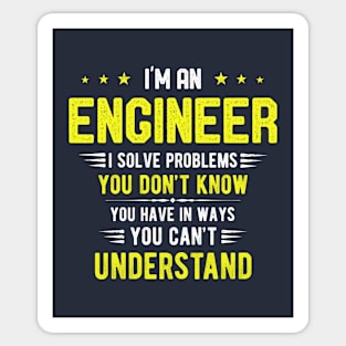 I'm An Engineer I Solve Problems You Don't Know You Have In Ways You Can't Understand Sticker